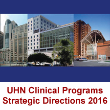 Click here to download UHN Strategic Directions 2016 - Clinical Programs Strategy in PDF Format