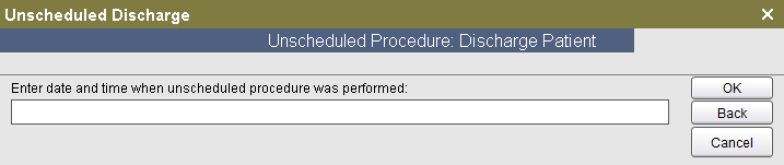 Enter date and time of Unscheduled Discharge