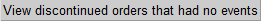 View discontinued orders that had no events button